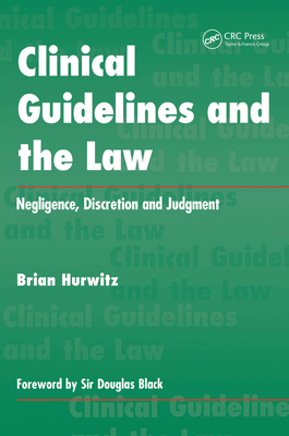 Download Clinical Guidelines and the Law: Negligence, Discretion, and Judgement - Brian Hurwitz file in PDF